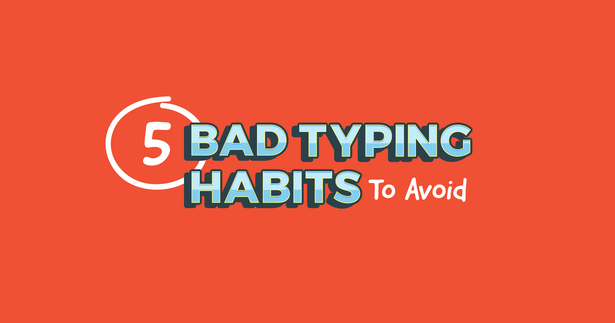 Five Bad Typing Habits To Avoid